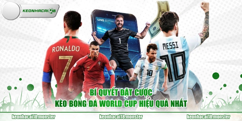 Bí quyết đặt cược kèo bóng đá World Cup hiệu quả nhất