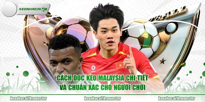 Cách đọc kèo Malaysia chi tiết và chuẩn xác cho người chơi