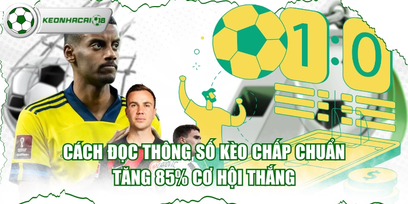 Cách Đọc Thông Số Kèo Chấp Chuẩn Tăng 85% Cơ Hội Thắng