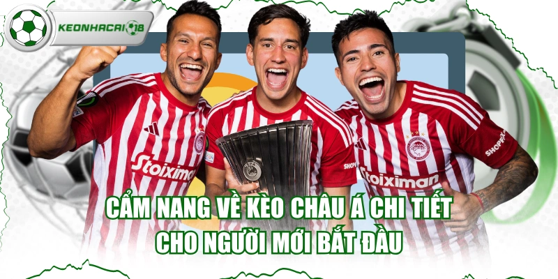 Cẩm Nang Về Kèo Châu Á Chi Tiết Cho Người Mới Bắt Đầu