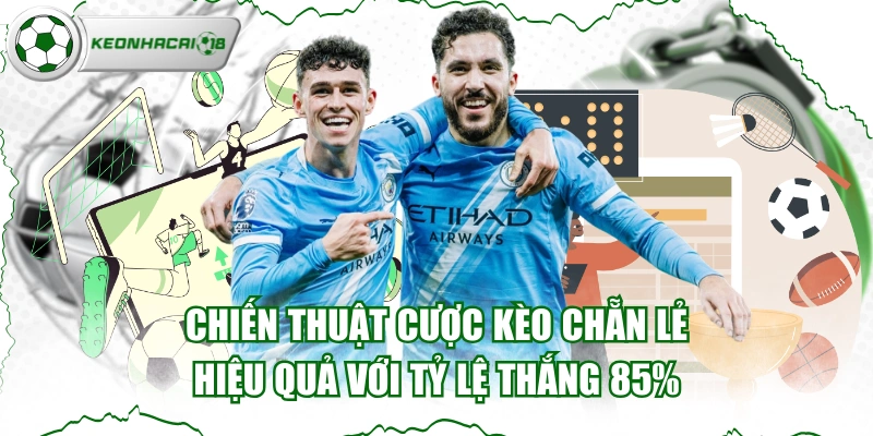 Chiến Thuật Cược Kèo Chẵn Lẻ Hiệu Quả Với Tỷ Lệ Thắng 85%