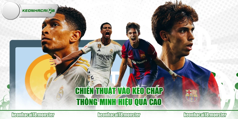 Chiến thuật vào kèo chấp thông minh hiệu quả cao