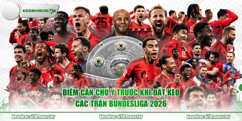 Điểm cần chú ý trước khi đặt kèo các trận Bundesliga 2026
