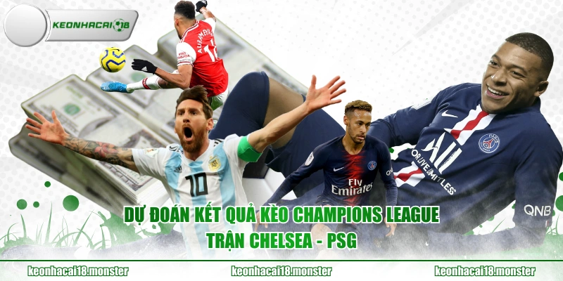 Dự đoán kết quả kèo Champions League trận Chelsea - PSG