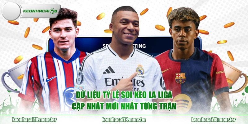 Dữ liệu tỷ lệ soi kèo La Liga cập nhật mới nhất từng trận