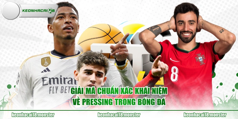 Giải mã chuẩn xác khái niệm về Pressing trong bóng đá