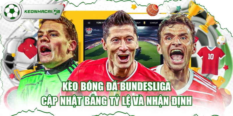 Kèo Bóng Đá Bundesliga - Cập Nhật Bảng Tỷ Lệ Và Nhận Định
