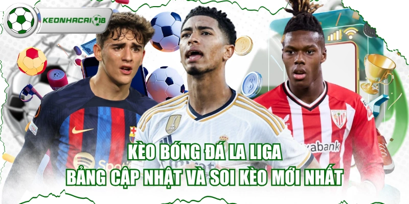 Kèo Bóng Đá La Liga - Bảng Cập Nhật Và Soi Kèo Mới Nhất