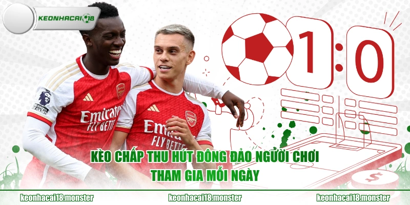 Kèo chấp thu hút đông đảo người chơi tham gia mỗi ngày