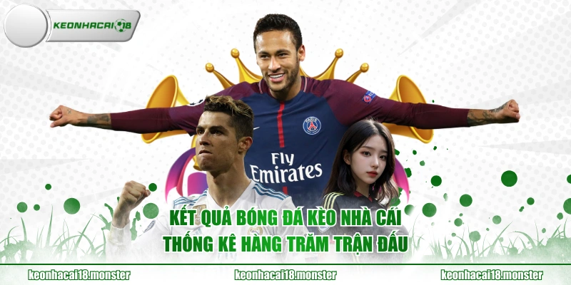 Kết quả bóng đá KÈO NHÀ CÁI thống kê hàng trăm trận đấu