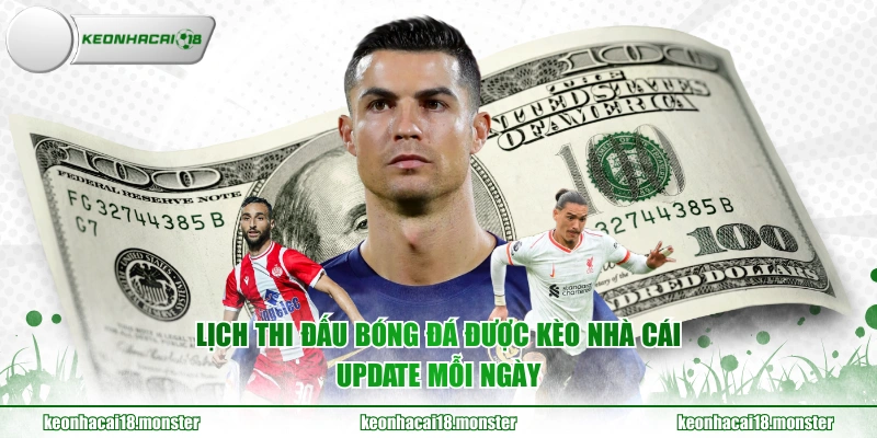 Lịch thi đấu bóng đá được KÈO NHÀ CÁI update mỗi ngày