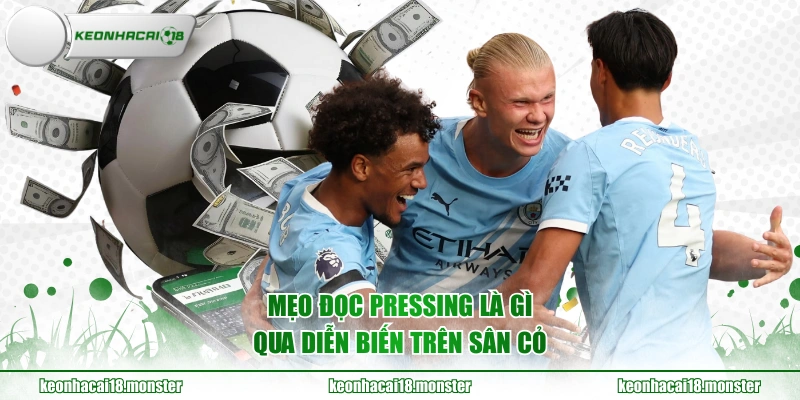 Mẹo đọc Pressing là gì qua diễn biến trên sân cỏ