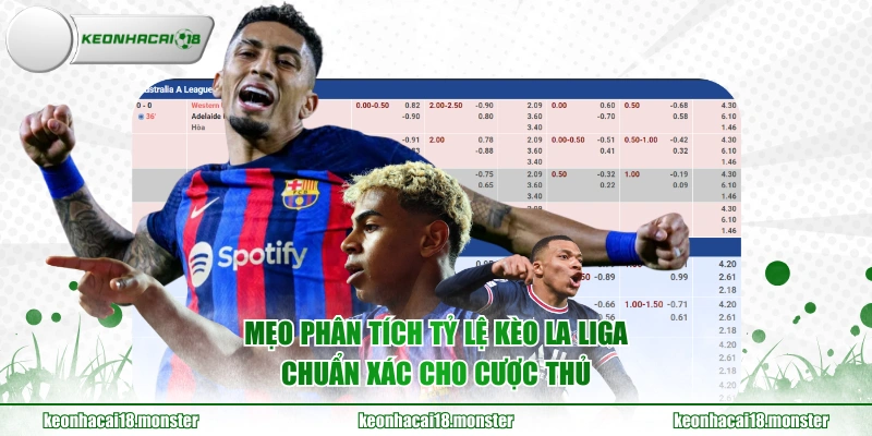 Mẹo phân tích tỷ lệ kèo La Liga chuẩn xác cho cược thủ