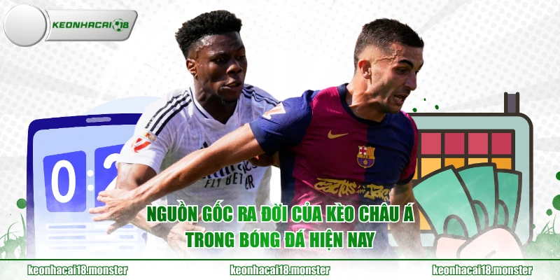 Nguồn gốc ra đời của kèo châu Á trong bóng đá hiện nay