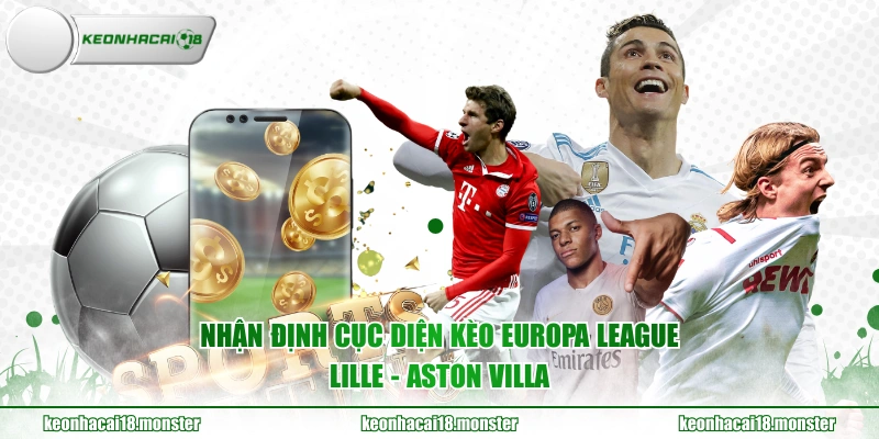 Nhận định cục diện kèo Europa League Lille - Aston Villa