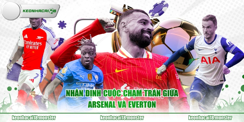Nhận định cuộc chạm trán giữa Arsenal và Everton 