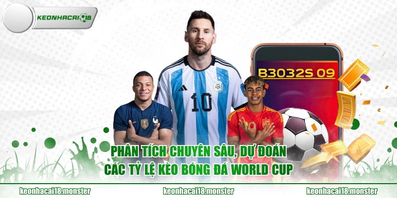 Phân tích chuyên sâu, dự đoán các tỷ lệ kèo bóng đá World Cup