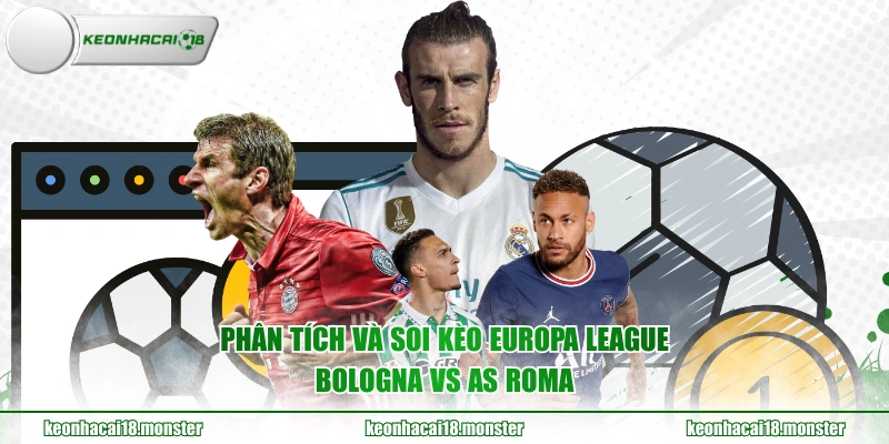 Phân tích và soi kèo Europa League Bologna vs AS Roma