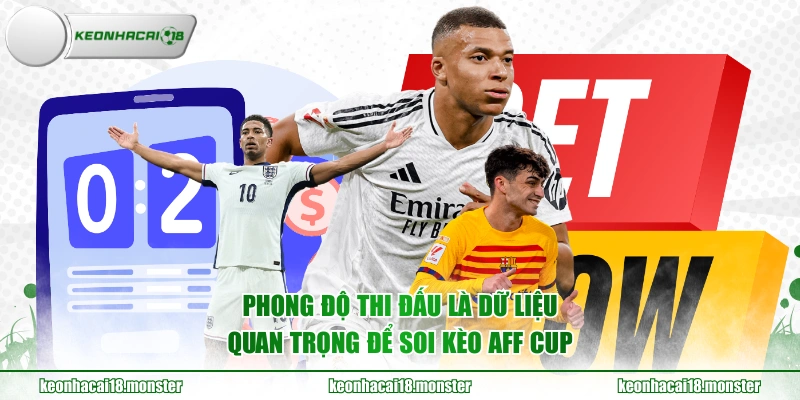 Phong độ thi đấu là dữ liệu quan trọng để soi kèo AFF Cup