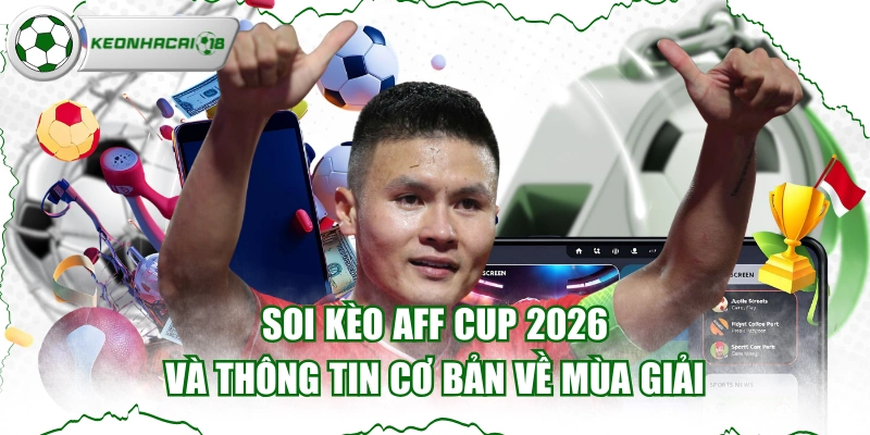 Soi Kèo AFF CUP 2026 Và Thông Tin cơ Bản Về Mùa Giải