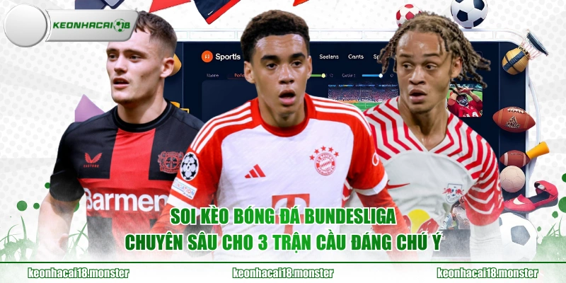 Soi kèo bóng đá Bundesliga chuyên sâu cho 3 trận cầu đáng chú ý