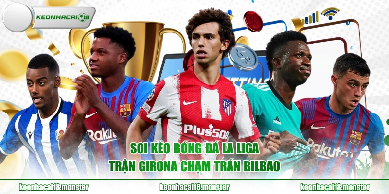Soi kèo bóng đá La Liga trận Girona chạm trán Bilbao