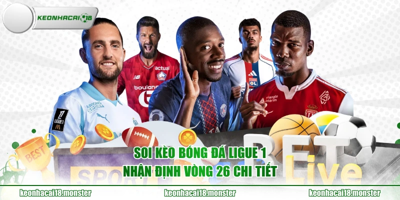 Soi kèo bóng đá Ligue 1, nhận định vòng 26 chi tiết
