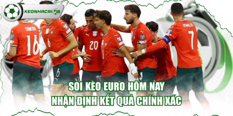 Soi Kèo Euro Hôm Nay & Nhận Định Kết Quả Chính Xác