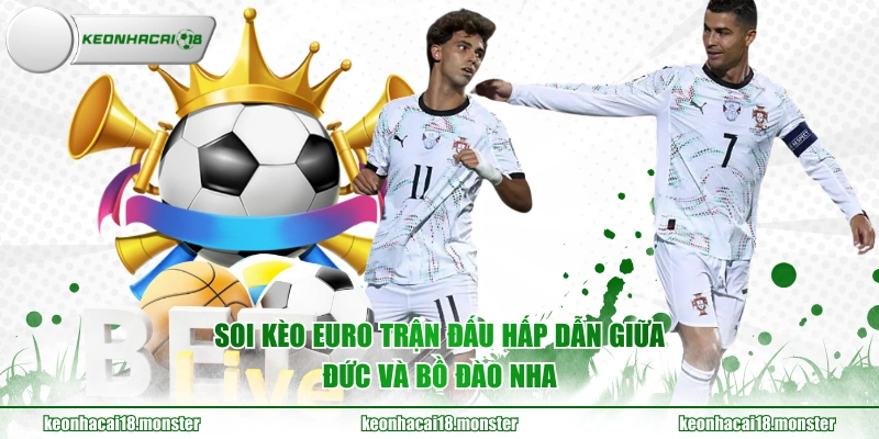 Soi kèo Euro trận đấu hấp dẫn giữa Đức và Bồ Đào Nha