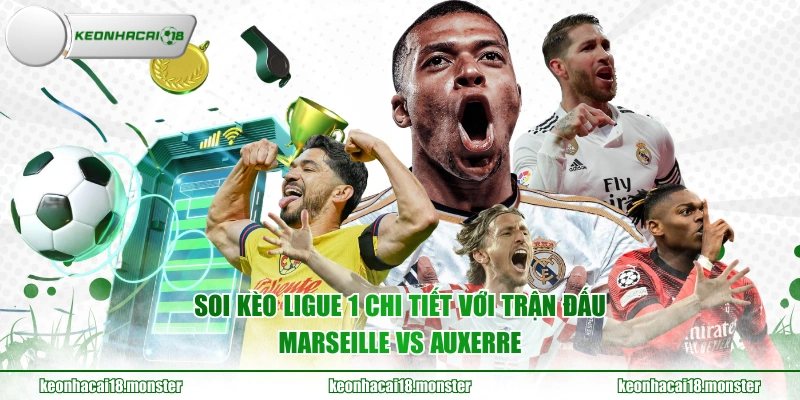 Soi kèo Ligue 1 chi tiết với trận đấu Marseille vs Auxerre
