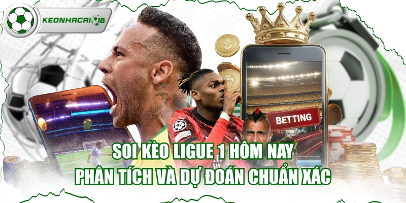 Soi Kèo Ligue 1 Hôm Nay - Phân Tích Và Dự Đoán Chuẩn Xác