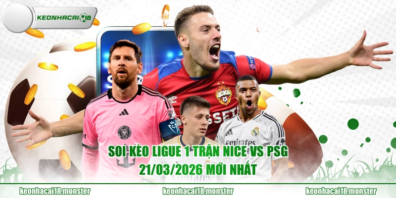 Soi kèo Ligue 1 trận Nice vs PSG 21/03/2026 mới nhất