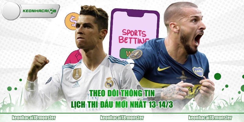 Theo dõi thông tin lịch thi đấu mới nhất 13-14/3