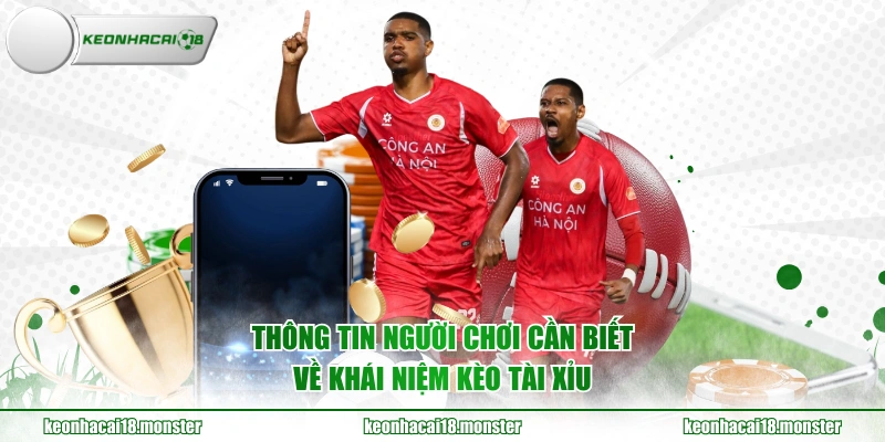 Thông tin người chơi cần biết về khái niệm kèo tài xỉu